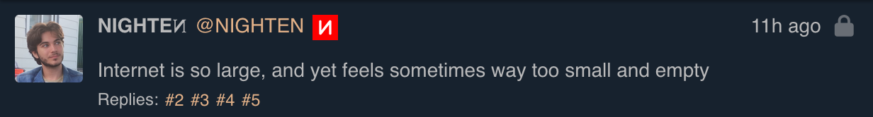 Private post from me: "Internet is so large, and yet feels sometimes way too small and empty"